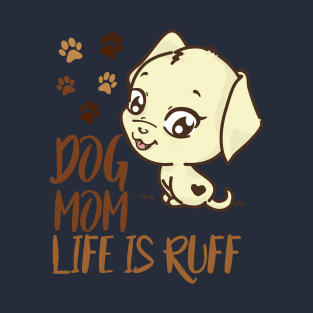 Mother's Day Gift Dog Mom Life is Ruff Dog Lovers DOg Owner T-Shirt