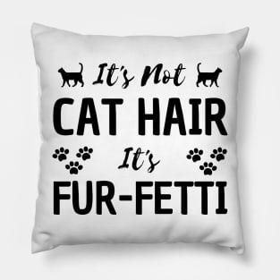 it's not a cat hair it's fur-fetti Pillow