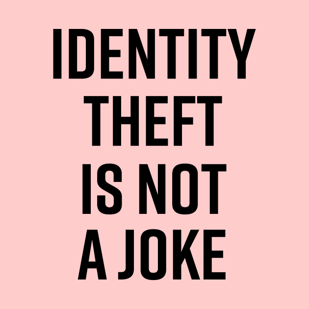 Identity Theft Is Not A Joke by The_Black_Dog