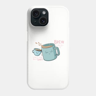 BREW Can Do it! Give it your best SHOT! Fun Tea, Espresso Puns, Cartoon Digital Illustration Phone Case