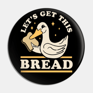 Let's Get This Bread - Funny Duck Pun Pin