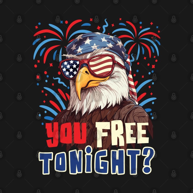 You Free Tonight Bald Eagle 4th July Independence Day by Graphic Duster