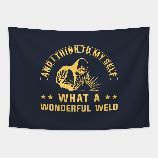 And I Think To Myself What A Wonderful Weld Welder Tapestry by zadaID