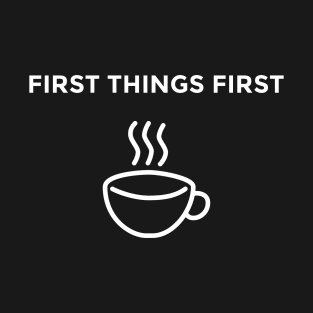 First Things First: Coffee T-Shirt