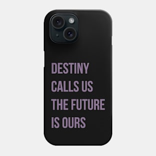 Destiny Calls Us Phone Case