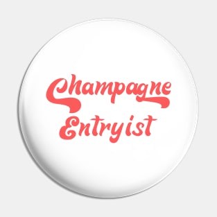 CHAMPAGNE ENTRYIST Pin