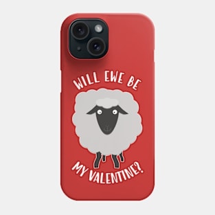 Will Ewe Be My Valentine? Phone Case