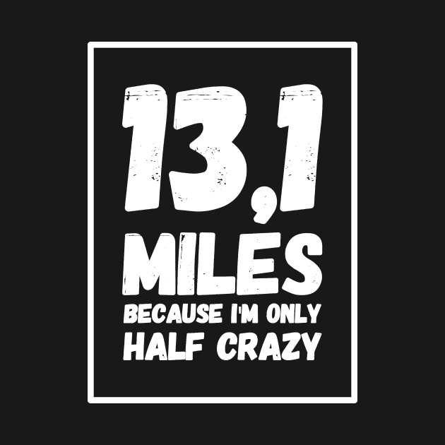 13,1 miles because I'm only half crazy by captainmood