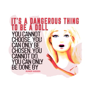 It's a Dangerous Thing to be a Doll T-Shirt