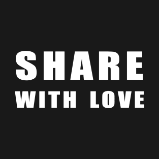 share  with love T-Shirt