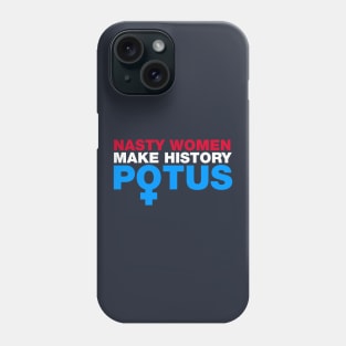 Nasty Women Make History POTUS Phone Case