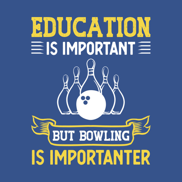 Disover Education Is Important But Bowling Is Importanter - Bowling Funny Saying - T-Shirt