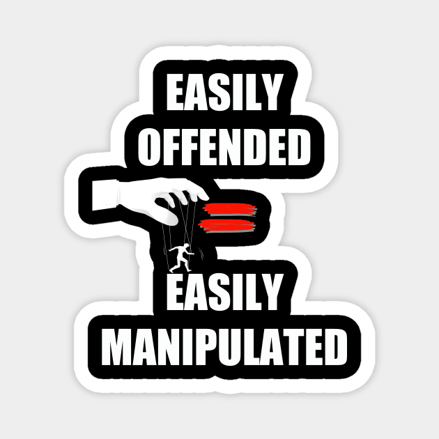 Easily Offended Equals Easily Manipulated Magnet by WalkingMombieDesign