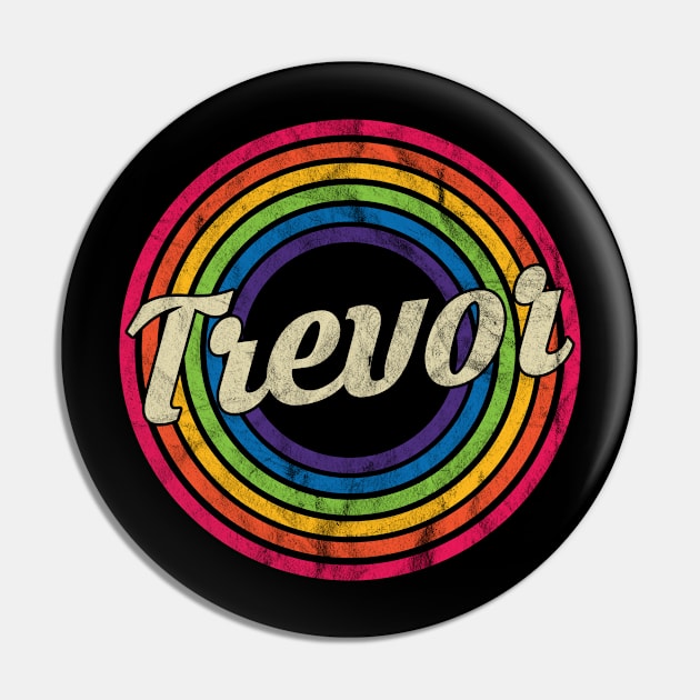 Trevor - Retro Rainbow Faded-Style Pin by MaydenArt