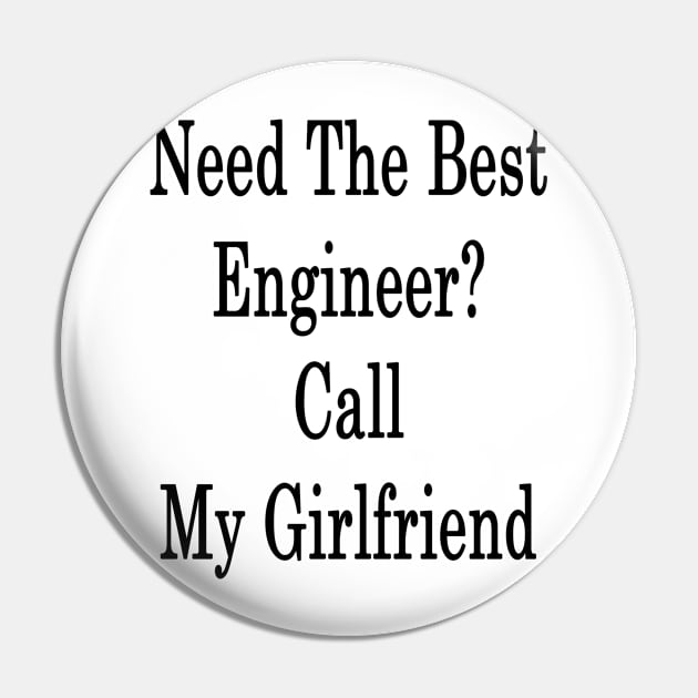 Need The Best Engineer? Call My Girlfriend Pin by supernova23