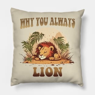 Why You Always Lion Pillow