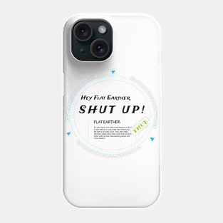 Flat Earthers, Shut up! Phone Case