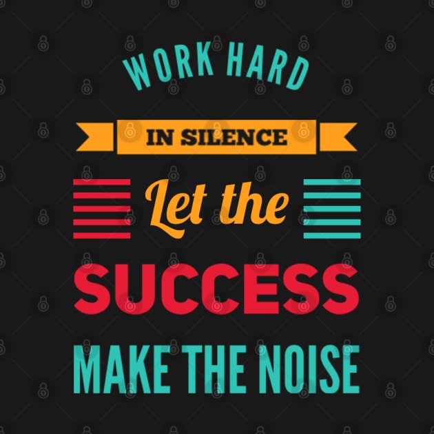 Work hard in silence Let the success make the noise inspirational sayings by BoogieCreates