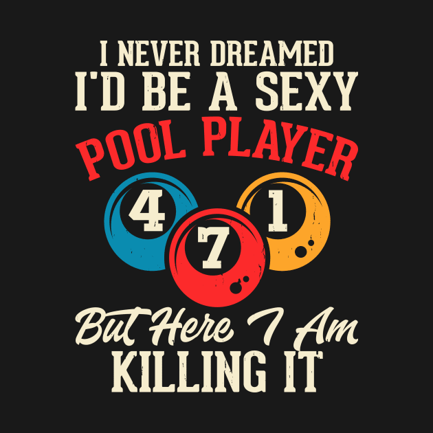 I Never Dreamed I'd Be A Pool Player But Here I Am Killing It T shirt For Women T-Shirt T-Shirt by QueenTees