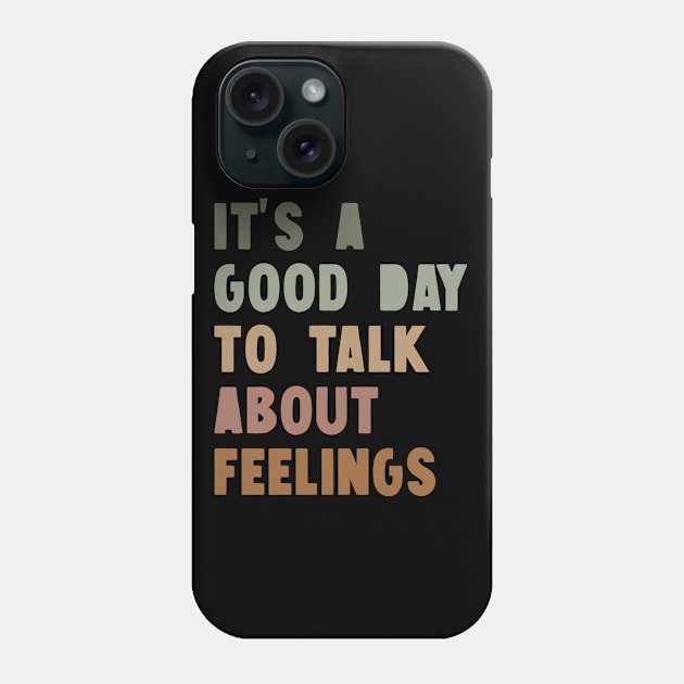 It's A Good Day to Talk About Feelings Phone Case by ZaikyArt