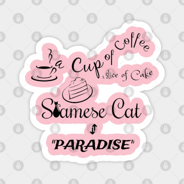 A cup of tea, a slice of cake, Siamese Cat is Paradise Magnet by Asterme