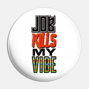 JOB KILLS MY VIBE Pin