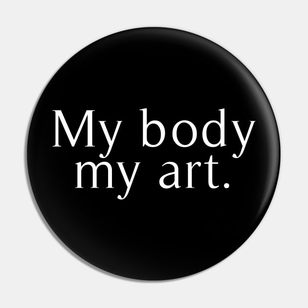 my body my art Pin by revertunfgttn