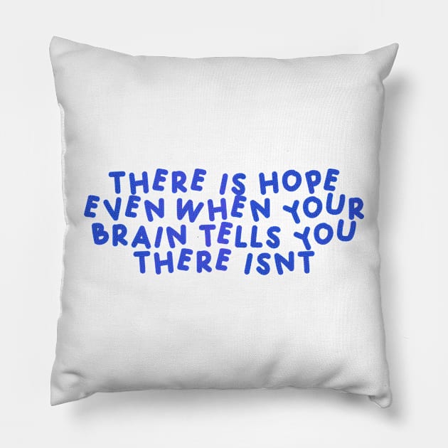 There Is Hope Even When Your Brain Tells You There Isn’t Pillow by HyrizinaorCreates