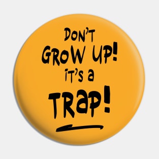 Don't grow up it's a trap Pin