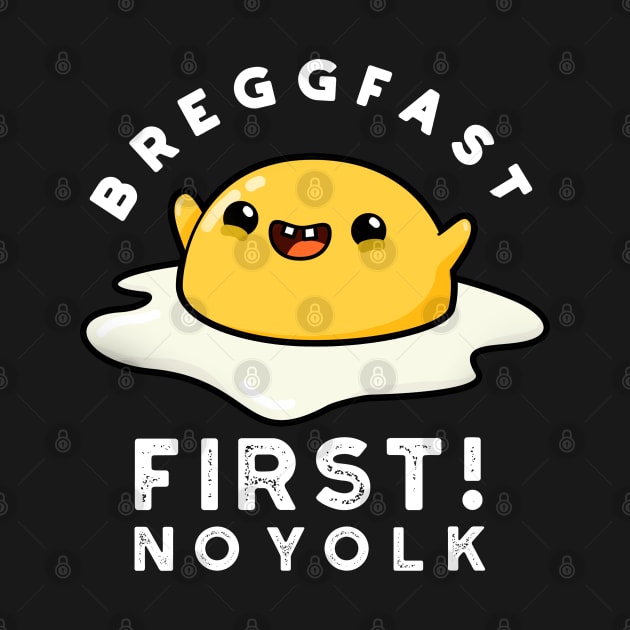 Breggfast First No Yolk Cute Egg Pun by punnybone