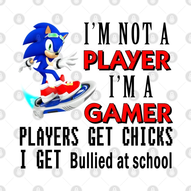 I'm Not A Player I'm A Gamer Players Get Chicks I Get Bullied at School by bougieFire