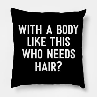 Funny Fathers Day, With a Body Like This Who Needs Hair Shirt, Husband Humor Dad Quote Pillow