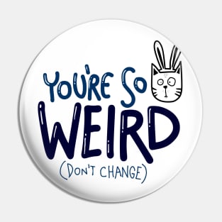 You re so Weird Pin