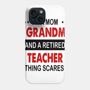 I'm A Mom A Grandma And A Retired Teacher Phone Case