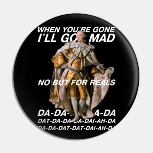 Hamilton: King George III "I'll go mad" (white text, no background) Pin