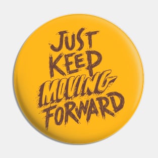 Just keep moving forward Pin