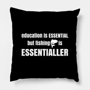 Fishing is Essentialler Pillow