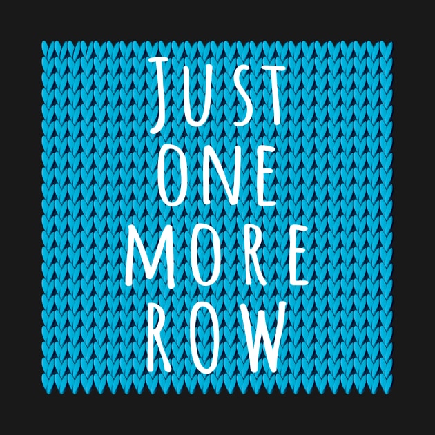 Just One More Row, quote for knitters on blue knitted piece by IngaDesign