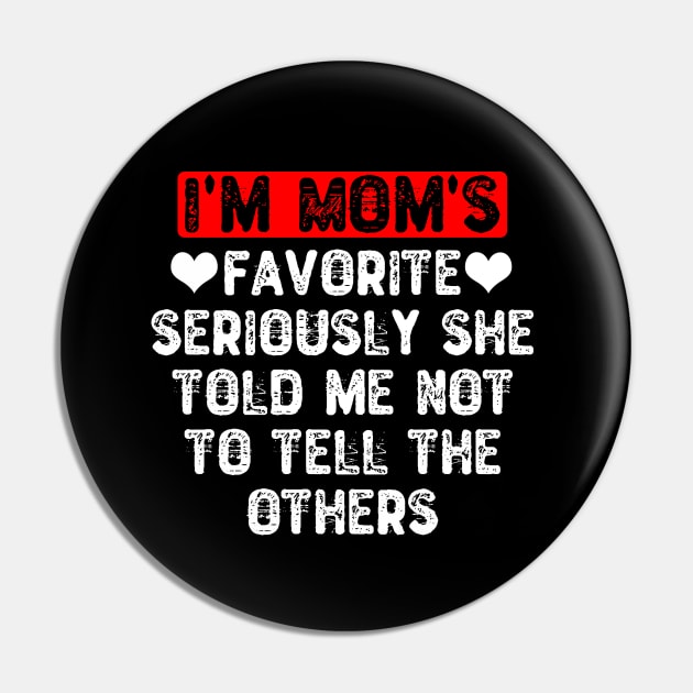 I'm Mom's Favorite Pin by Yyoussef101