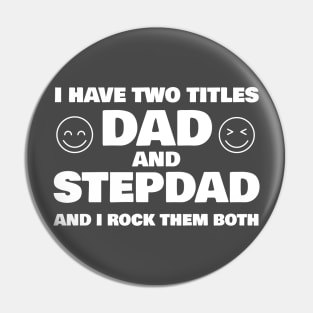 I Have Two Titles Dad and Stepdad T-shirt Pin