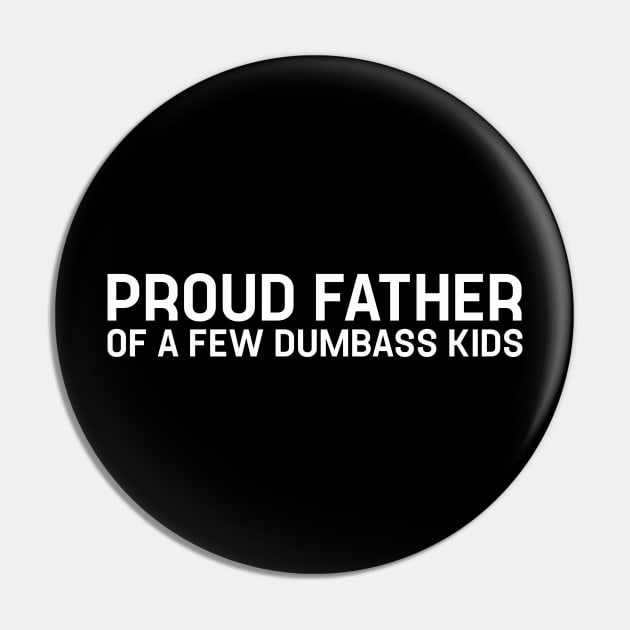 Proud Father of a Few Dumbass Kids - Daughter to Father Gift Pin by TeeTypo