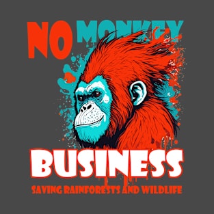 No Monkey Business:  Saving Rainforests and wildlife T-Shirt