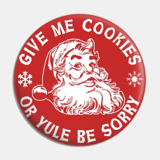 Give Me Cookies or Yule Be Sorry Santa Claus Pin