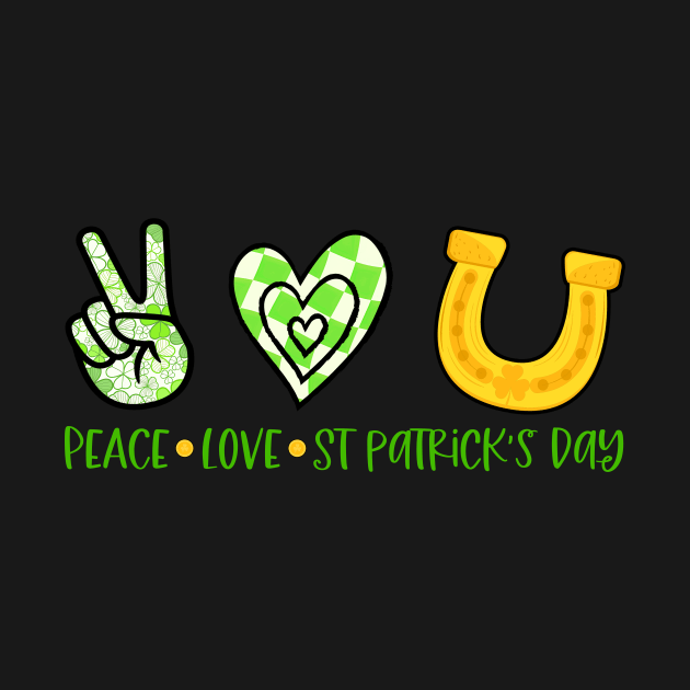 Peace Love St Patrick's Day by Quotes NK Tees