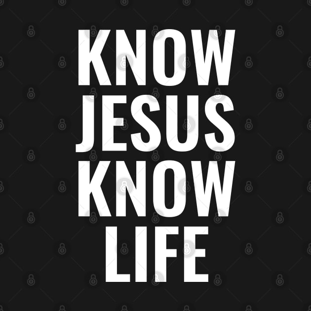 Know Jesus Know Life - Christian by ChristianShirtsStudios