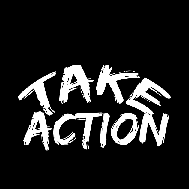 Take Action Motivational by T-Shirt Attires