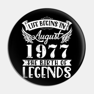 Life Begins In August 1977 The Birth Of Legend Happy Birthday Me Papa Dad Uncle Brother Husband Son Pin