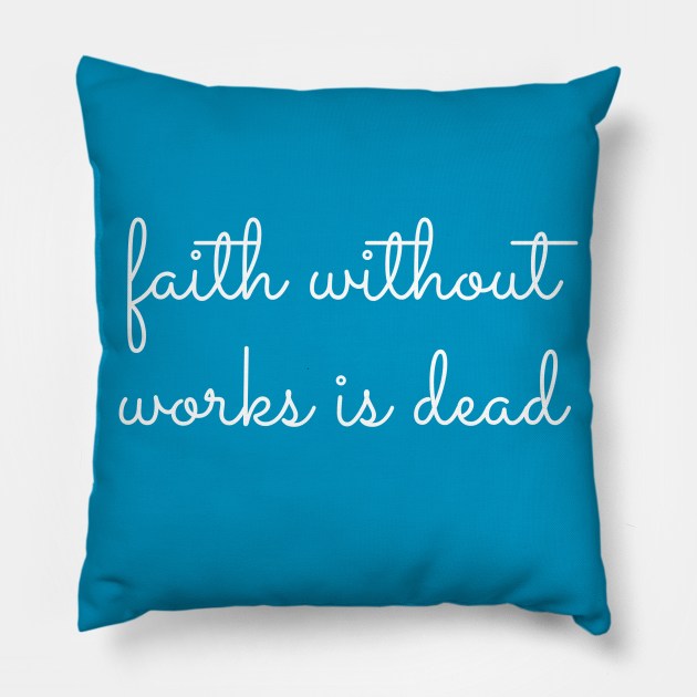 Faith Without Works Is Dead - Staying Sober Drug Addiction Pillow by RecoveryTees