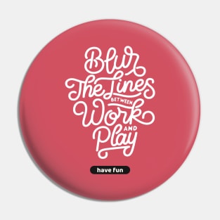 Blur The Lines Between Work And Play | Have Fun Pin