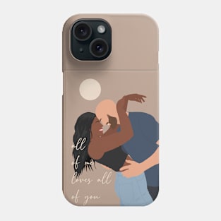 All of me, loves all of you Phone Case